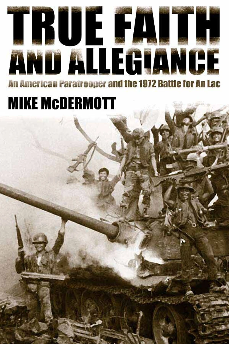 True Faith and Allegiance: An American Paratrooper the 1972 Battle for Loc
