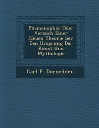 Phamenophis: Oder Versuch Einer Neuen Theorie Ber Den Ursprung Der Kunst Und Mythologie
