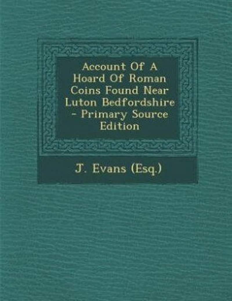 Account Of A Hoard Roman Coins Found Near Luton Bedfordshire - Primary Source Edition