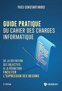 Guide pratique du cahier des charges informatique: de la définition objectifs à rédaction