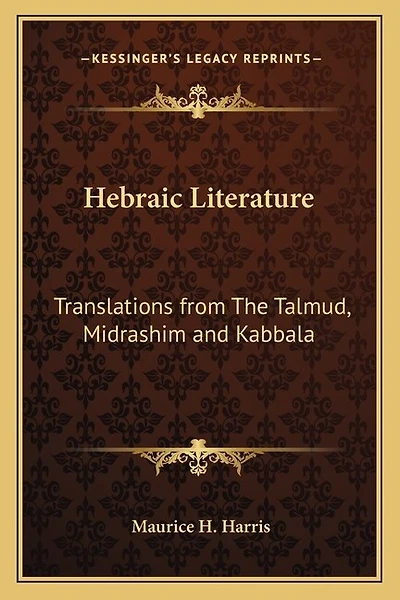 Hebraic Literature: Translations from The Talmud, Midrashim and Kabbala