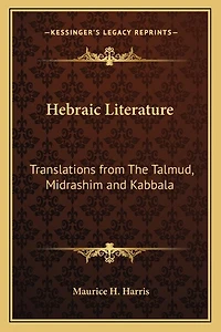 Hebraic Literature: Translations from The Talmud, Midrashim and Kabbala