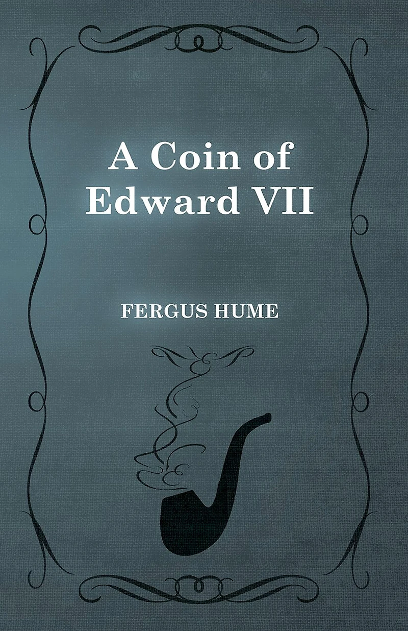A Coin of Edward VII: Detective Story (Classic Reprint)