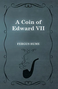 A Coin of Edward VII: Detective Story (Classic Reprint)