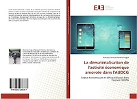 La dematerialisation de l'activite economique amorcee dans l'AUDCG: Enjeux economiques et defis juridiques dans l'espace OHADA