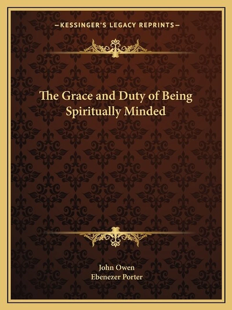 The Grace and Duty of Being Spiritually Minded