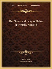 The Grace and Duty of Being Spiritually Minded