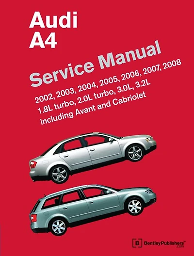 Audi A4 (B6, B7) Service Manual: 2002, 2003, 2004, 2005, 2006, 2007, 2008: 1. 8l Turbo, 2. 0l Turbo, 3. 0l, 3. 2l, Including Avant and Cabriolet