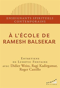 A l'école de Ramesh Balsekar: entretiens Ludovic Fontaine