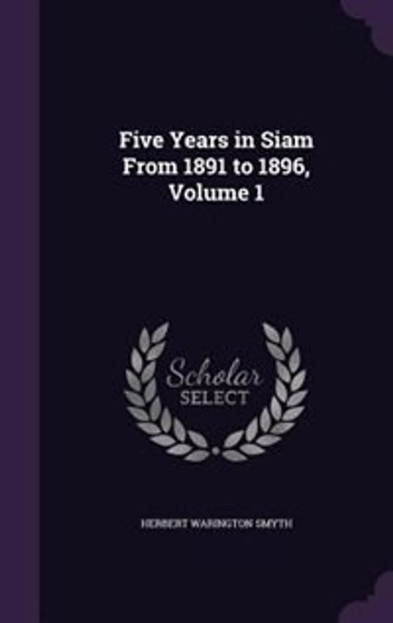 Five Years in Siam From 1891 to 1896, Volume 1