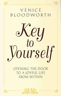 KEY TO YOURSELF: Opening the Door to a Joyful Life From Within