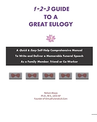 1-2-3 Guide to a Great Eulogy: A Quick & Easy Self-Help Comprehensive Manual To Write and Deliver a Memorable Funeral Speech As a Family Member, Friend or Co-Worker