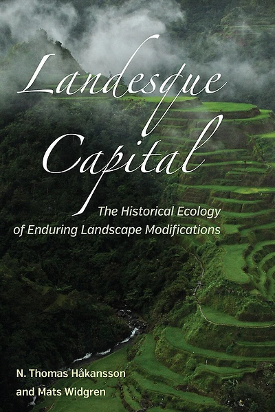 Landesque Capital: The Historical Ecology Of Enduring Landscape Modifications