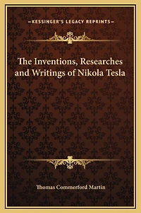 The Inventions, Researches And Writings Of Nikola Tesla