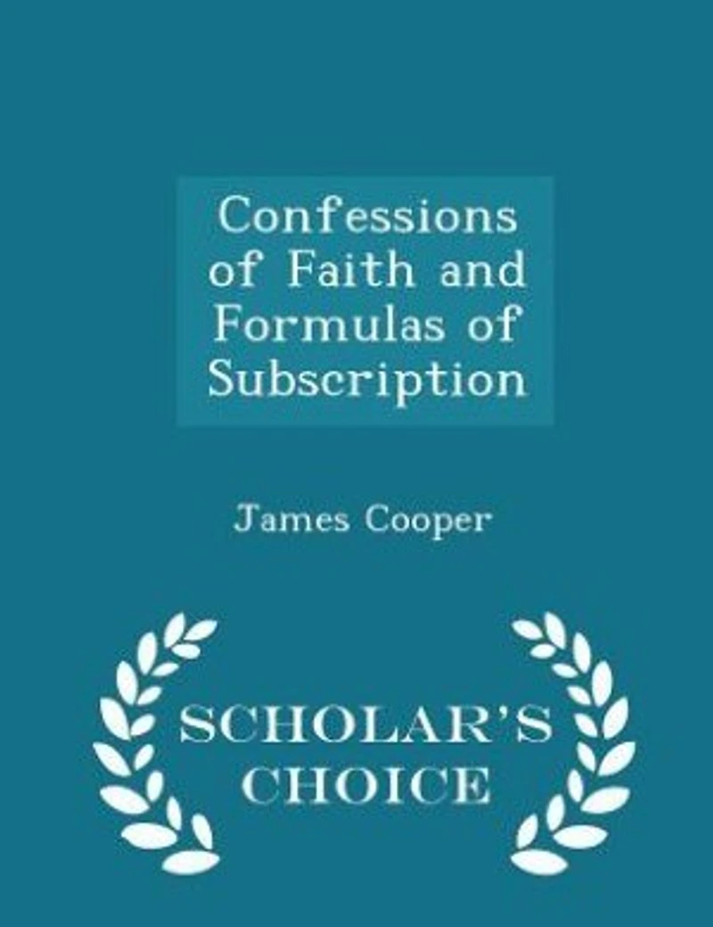 Confessions of Faith and Formulas Subscription - Scholar's Choice Edition