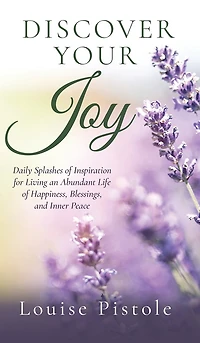 Discover Your Joy: Daily Splashes Of Inspiration For Living An Abundant Life Of Happiness, Blessings, And Inner Peace