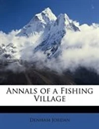 Annals of a Fishing Village: Drawn From the Notes Son Marshes (Classic Reprint)
