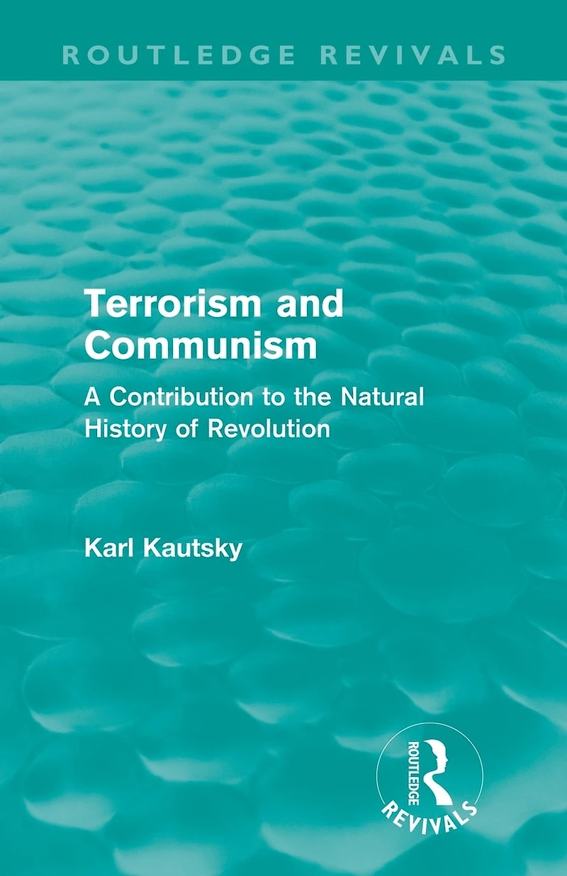 Terrorism and Communism (Routledge Revivals): A Contribution to the Natural History of Revolution