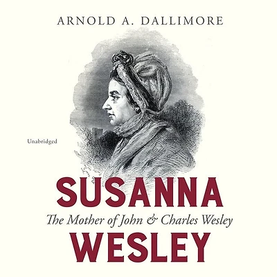 Susanna Wesley: The Mother Of John & Charles Wesley