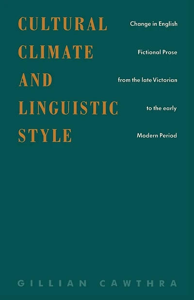 Cultural Climate And Linguistic Style: Change In English Fictional Prose From The Late Victorian To The Early Modern Period