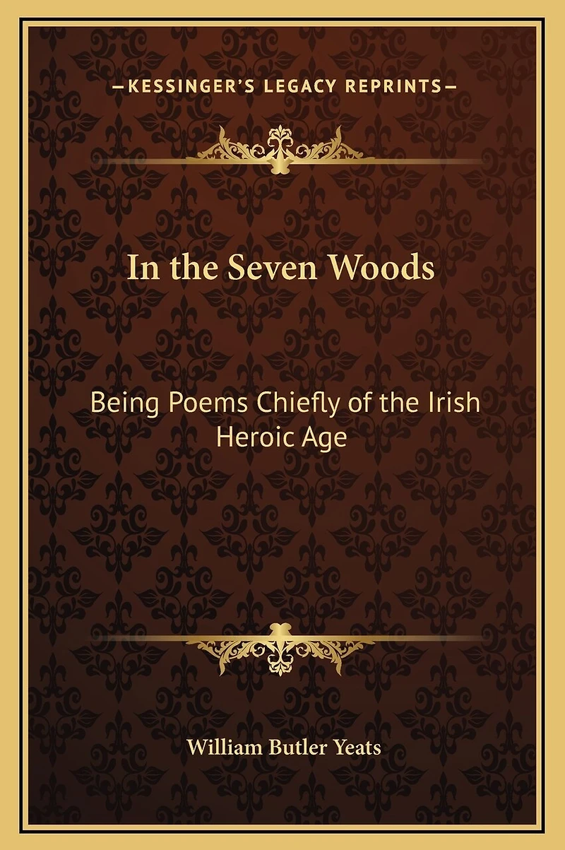 In the Seven Woods: Being Poems Chiefly of the Irish Heroic Age