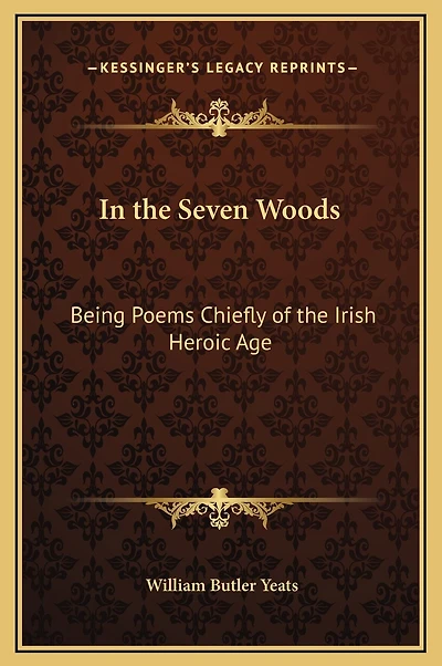 In the Seven Woods: Being Poems Chiefly of the Irish Heroic Age