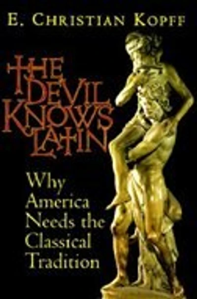 The Devil Knows Latin: Why America Needs Classical Tradition