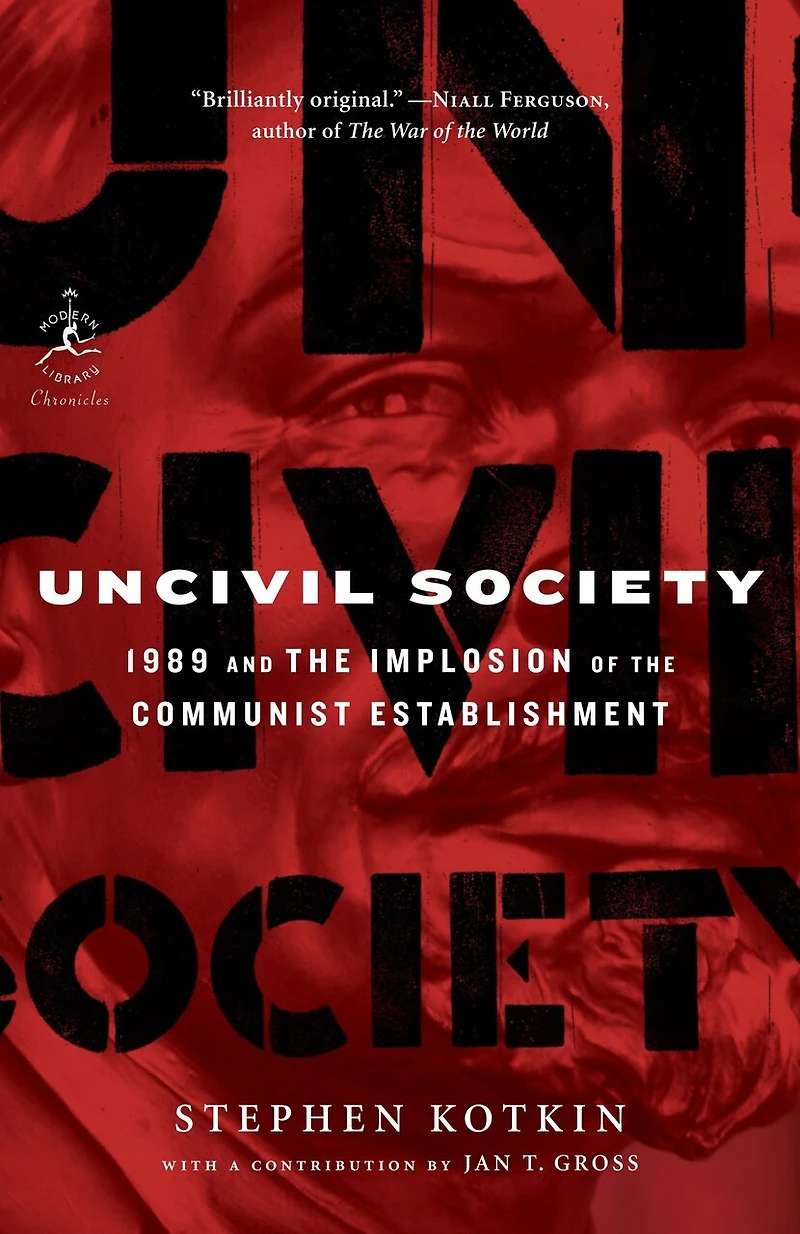 Uncivil Society: 1989 And The Implosion Of Communist Establishment