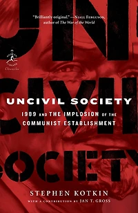 Uncivil Society: 1989 And The Implosion Of Communist Establishment