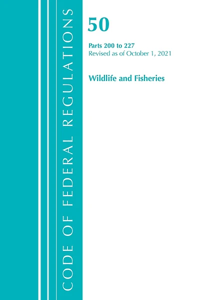 Code of Federal Regulations, Title 50 Wildlife and Fisheries 200-227, Revised as October 1