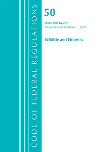 Code of Federal Regulations, Title 50 Wildlife and Fisheries 200-227, Revised as October 1