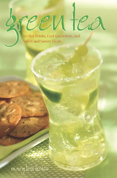 Green Tea: 50 Hot Drinks, Cool Quenchers, And Sweet Savory Treats