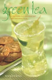 Green Tea: 50 Hot Drinks, Cool Quenchers, And Sweet Savory Treats