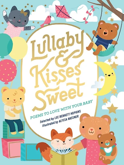 Lullaby And Kisses Sweet: Poems To Love With Your Baby
