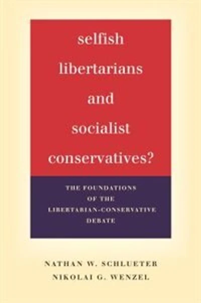 Selfish Libertarians and Socialist Conservatives?: the Foundations of Libertarian-Conservative Debate