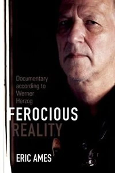 Ferocious Reality: Documentary According To Werner Herzog