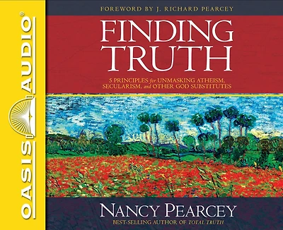 Finding Truth: 5 Principles for Unmasking Atheism, Secularism, and Other God Substitutes