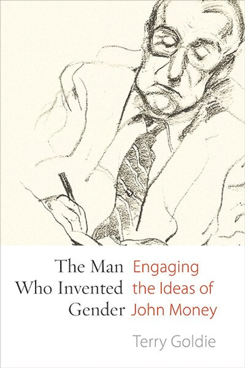the Man Who Invented Gender: Engaging Ideas of John Money