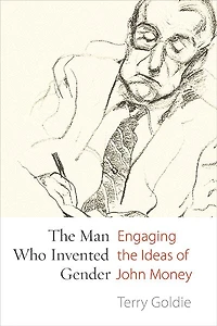 the Man Who Invented Gender: Engaging Ideas of John Money
