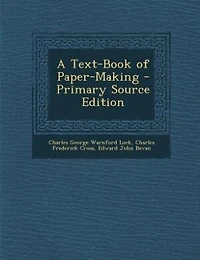A Text-Book of Paper-Making - Primary Source Edition