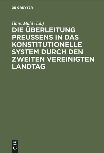 Die Überleitung Preußens in das konstitutionelle System durch den zweiten Vereinigten Landtag