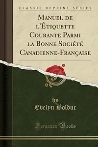 Manuel de l'étiquette courante parmi la bonne société canadienne-française