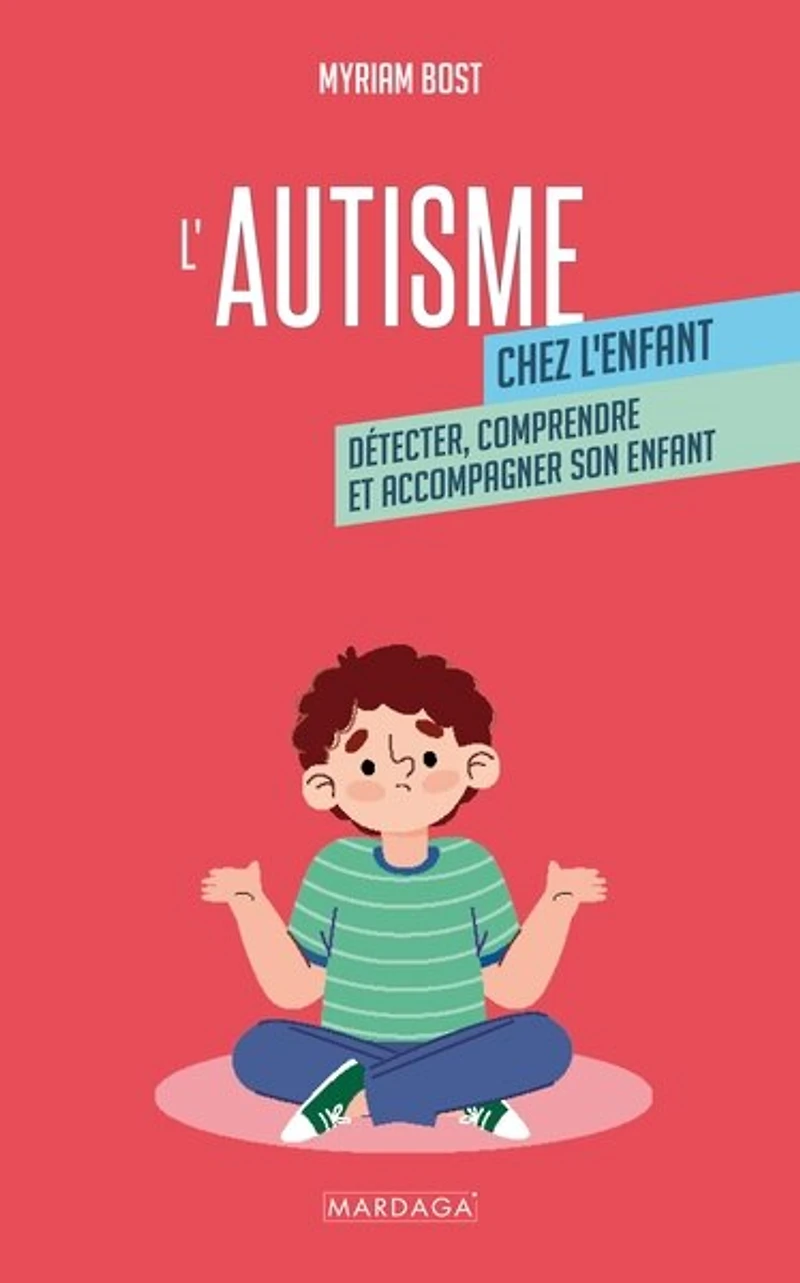 L'autisme chez l'enfant: Détecter, comprendre et accompagner son enfant