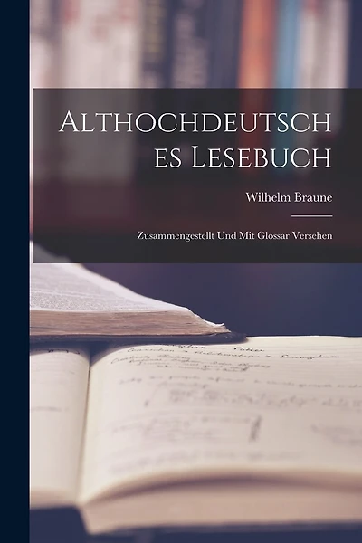 Althochdeutsches Lesebuch: Zusammengestellt und mit Glossar Versehen