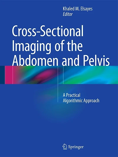 Cross-sectional Imaging Of The Abdomen And Pelvis: A Practical Algorithmic Approach