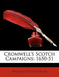 Cromwell's Scotch Campaigns: 1650-51