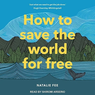 How to Save the World for Free Lib/E