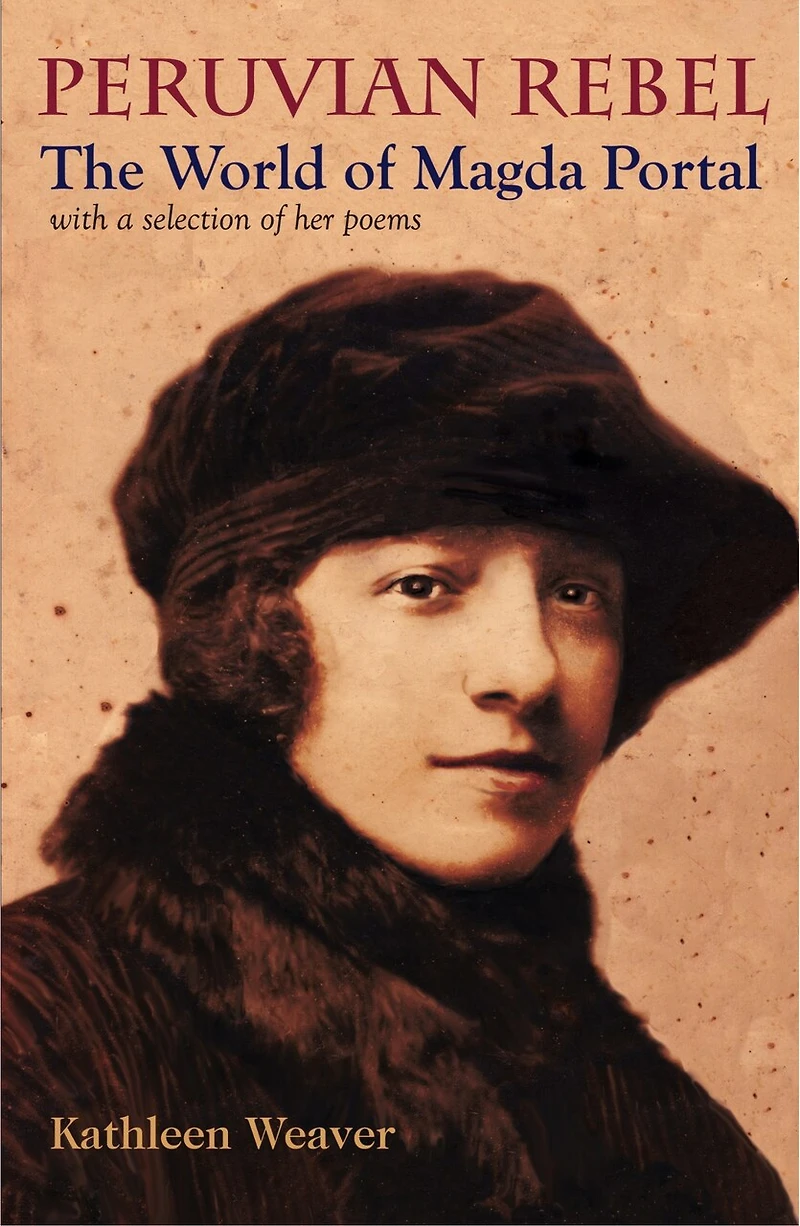 Peruvian Rebel: The World of Magda Portal, with a Selection of Her Poems