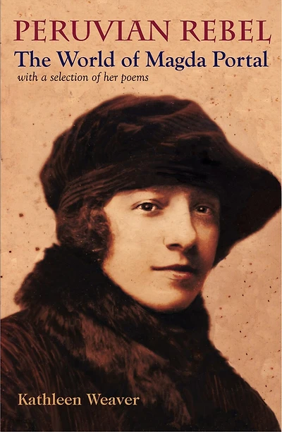 Peruvian Rebel: The World of Magda Portal, with a Selection of Her Poems