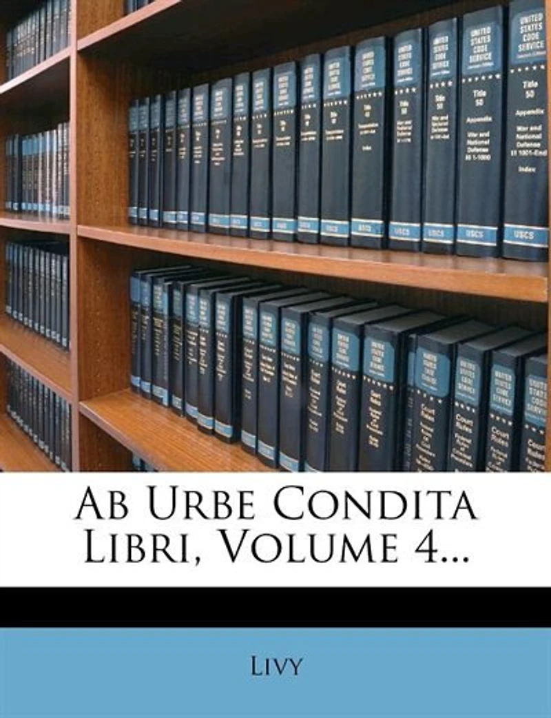 Ab Urbe Condita Libri, Volume 4...